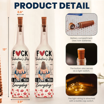 Fuck Valentine's Day I Love You Everyday - Personalized Bottle Lamp